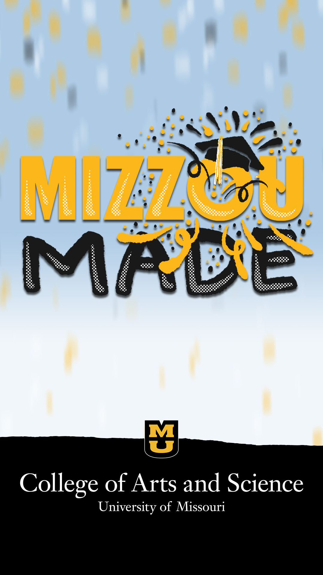 Light blue confetti background with a hand drawn gold bubble Mizzou and black Made stacked underneath it. The 'o' in the Mizzou has a graduation cap with confetti shooting out. The bottom half looks like a ripped black page with a small gold stacked MU logo and the words 