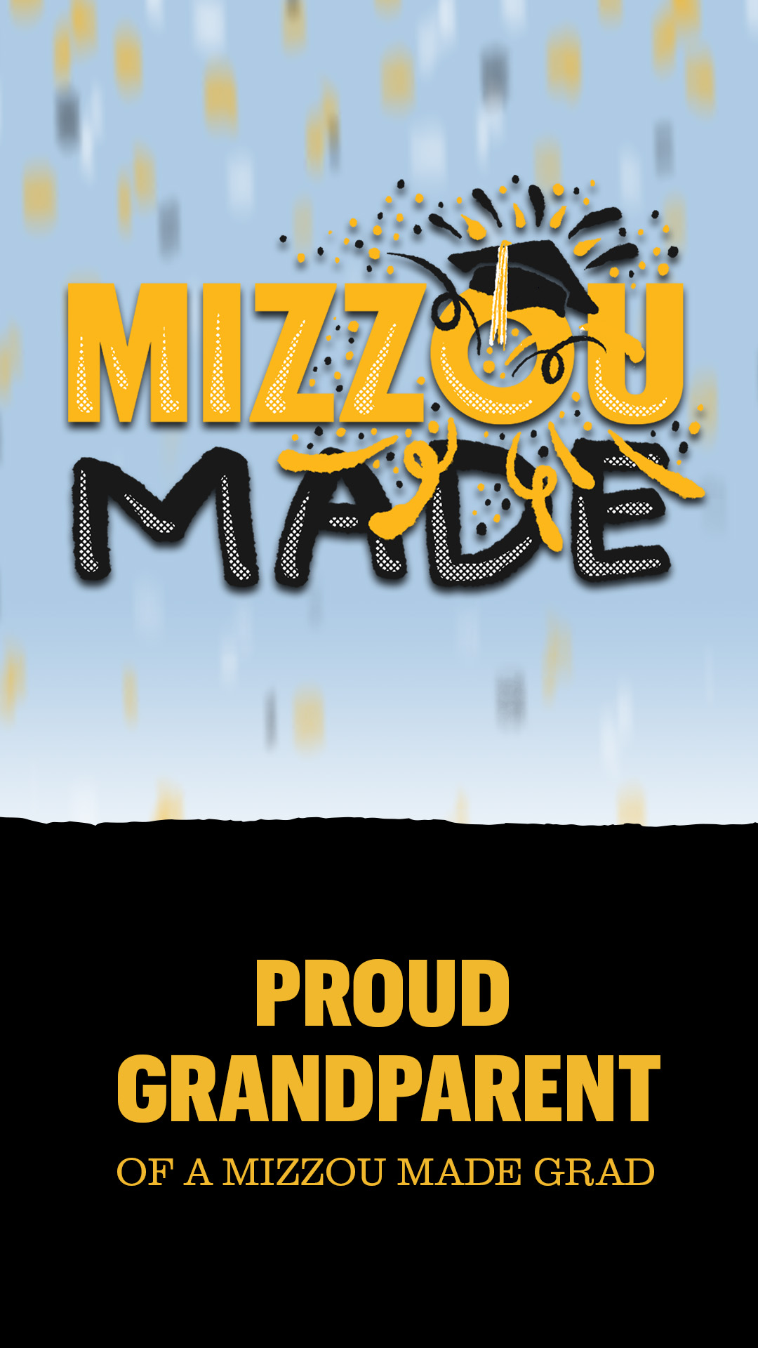 Light blue confetti background with a hand drawn gold bubble “Mizzou” and black “Made” stacked underneath it. The 'o' in the Mizzou has a graduation cap with confetti shooting out. The right side half looks like a ripped black page with gold text that says 