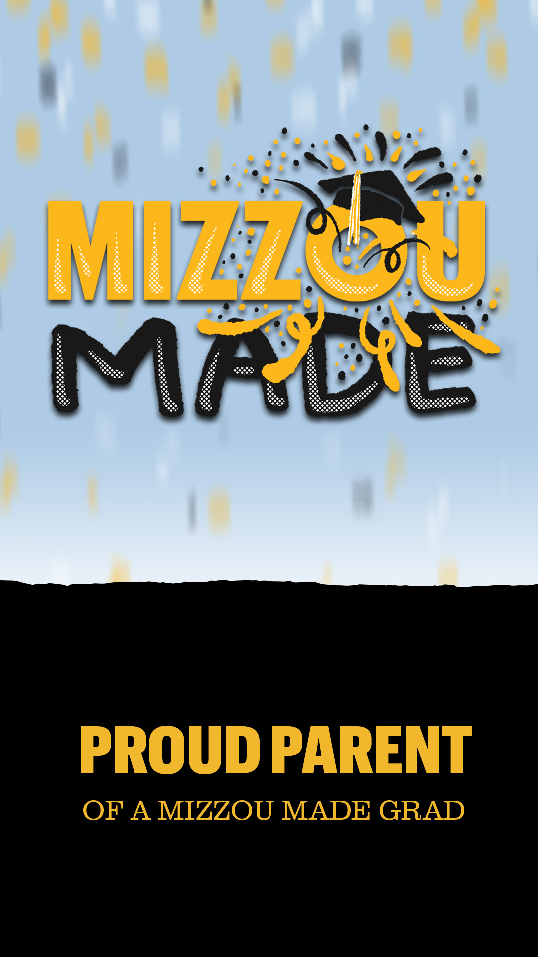Light blue confetti background with a hand drawn gold bubble “Mizzou” and black “Made” stacked underneath it. The 'o' in the Mizzou has a graduation cap with confetti shooting out. The bottom half looks like a ripped black page with gold text that says 